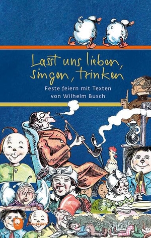 Busch, Wilhelm. Lasst uns lieben, singen, trinken - Feste feiern mit Texten von Wilhelm Busch. Eschbach Verlag Am, 2026.