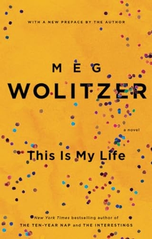 Wolitzer, Meg. This Is My Life. Penguin Random House LLC, 2014.
