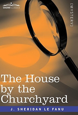 Le Fanu, Joseph Sheridan / J Sheridan Le Fanu. The House by the Churchyard. Cosimo, 2008.
