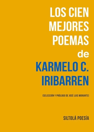 Morante, José Luis / Karmelo Caballero Iribarren. Los cien mejores poemas de Karmelo C. Iribarren. Ediciones de la Isla de Siltolá, S.L., 2018.