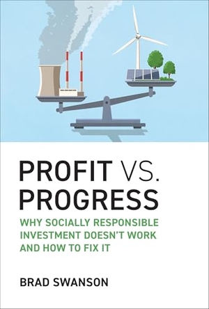 Swanson, Brad. Profit vs. Progress - Why Socially Responsible Investment Doesn't Work and How to Fix It. The MIT Press, 2026.