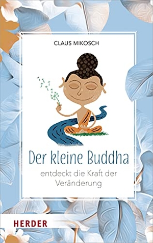 Mikosch, Claus. Der kleine Buddha entdeckt die Kraft der Veränderung. Herder Verlag GmbH, 2020.