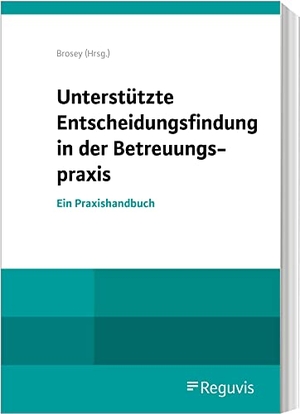 Brosey, Dagmar (Hrsg.). Unterstützte Entscheidungsfindung in der Betreuungspraxis - Unterstützung in der rechtlichen Betreuung. Reguvis Fachmedien GmbH, 2023.