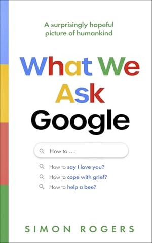 Rogers, Simon. What We Ask Google - A surprisingly hopeful picture of humankind. Transworld Publishers Ltd, 2026.