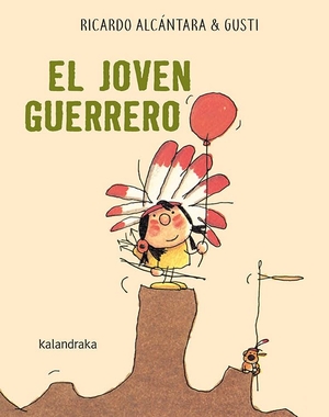 Alcántara, Ricardo / Gusti. El joven guerrero. Kalandraka Editora, 2019.