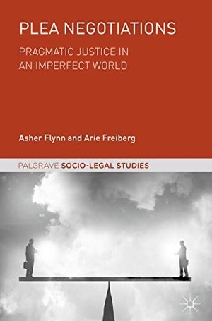 Freiberg, Arie / Asher Flynn. Plea Negotiations - Pragmatic Justice in an Imperfect World. Springer International Publishing, 2018.