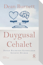 Duygusal Cehalet Duygu Biliminde Kaybolarak Kendini Bulmak