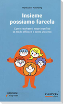 Insieme possiamo farcela. Come risolvere i nostri conflitti in modo efficace e senza violenza