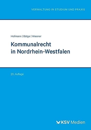 Hofmann, Harald / Bätge, Frank et al. Kommunalrecht in Nordrhein-Westfalen. KSV Mediengesellschaft, 2023.