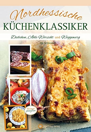 Schneider, Ira. Nordhessische Küchenklassiker - Lattich, Ahle Worscht und Duggefett. Wartberg Verlag, 2017.