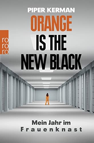 Kerman, Piper. Orange Is the New Black - Mein Jahr im Frauenknast. Rowohlt Taschenbuch, 2015.