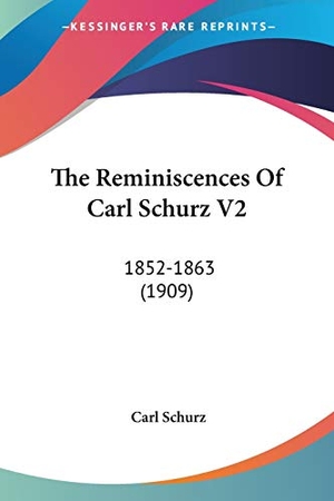 Schurz, Carl. The Reminiscences Of Carl Schurz V2 - 1852-1863 (1909). Kessinger Publishing, LLC, 2007.
