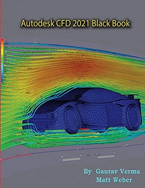 Verma, Gaurav / Matt Weber. Autodesk CFD 2021 Black Book. CADCAMCAE Works, 2021.