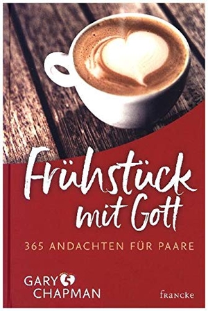 Chapman, Gary. Frühstück mit Gott - 365 Andachten für Paare. Francke-Buch GmbH, 2012.