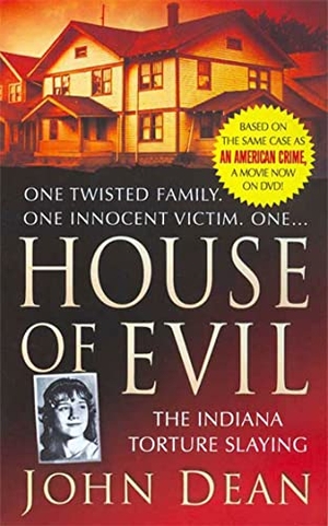 Dean, John. House of Evil - The Indiana Torture Slaying. St. Martin's Publishing Group, 2008.