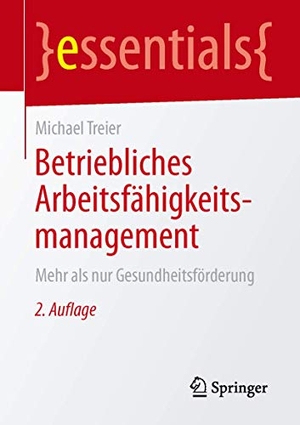 Treier, Michael. Betriebliches Arbeitsfähigkeitsmanagement - Mehr als nur Gesundheitsförderung. Springer Fachmedien Wiesbaden, 2016.