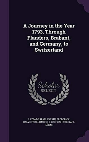 Spallanzani, Lazzaro / Baltimore, Frederick Calvert et al. A Journey in the Year 1793, Through Flanders, Brabant, and Germany, to Switzerland. Touchladybirdlucky Studios, 2015.