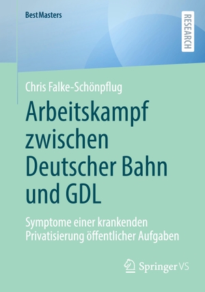 Falke-Schönpflug, Chris. Arbeitskampf zwischen Deutscher Bahn und GDL - Symptome einer krankenden Privatisierung öffentlicher Aufgaben. Springer VS, 2024.