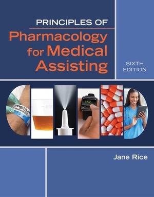 Rice, Jane. Principles of Pharmacology for Medical Assisting. Cengage Learning, 2016.