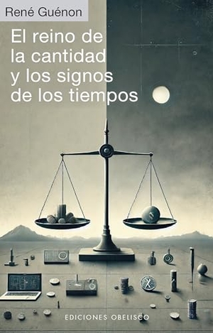 Guenon, Rene. Reino de la Cantidad Y Los Signos de Los Tiempos, El. Obelisco, 2025.