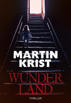 Krist, Martin. Wunderland - Thriller. BoD - Books on Demand, 2022.