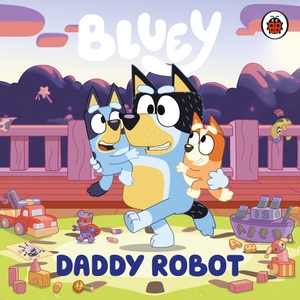 Bluey (Hrsg.). Bluey: Daddy Robot. Penguin Books Ltd (UK), 2025.