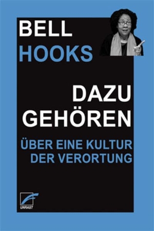 Hooks, Bell. Dazugehören - Über eine Kultur der Verortung. Unrast Verlag, 2022.