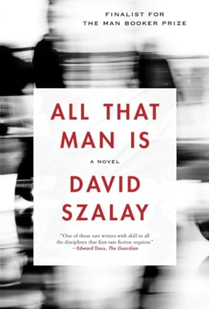 Szalay, David. All That Man Is. St. Martins Press-3PL, 2017.