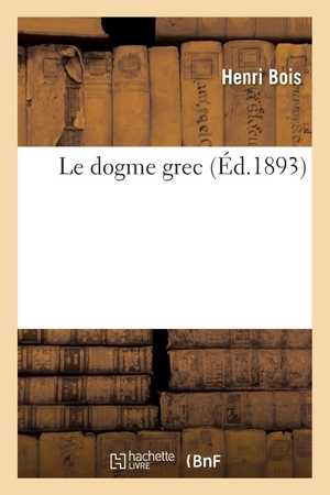 Bois-H. Le dogme grec. Hachette Livre, 2022.