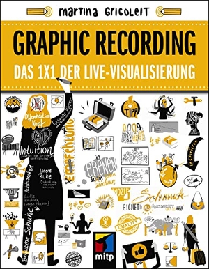 Grigoleit, Martina. Graphic Recording - Das 1x1 der Live-Visualisierung. MITP Verlags GmbH, 2020.