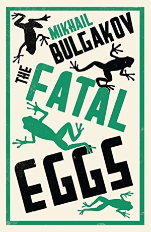 Bulgakov, Mikhail. The Fatal Eggs - New Translation. Bloomsbury Publishing plc, 2014.