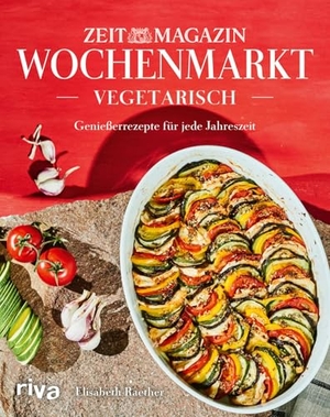 Raether, Elisabeth. Wochenmarkt. Vegetarisch - Genießerrezepte für jede Jahreszeit | Lieblingsgerichte mit saisonalem Gemüse und Obst. Kochbuch für alle Jahreszeiten. riva Verlag, 2024.