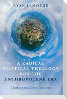 A Radical Political Theology for the Anthropocene Era