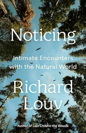 Louv, Richard. Noticing - Intimate Encounters With the Natural World. Jessica Kingsley Publishers, 2026.