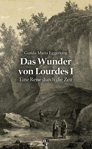Eggerking, Gunda Maria. Das Wunder von Lourdes 01 - Eine Reise durch die Zeit. Bernardus-Verlag, 2020.