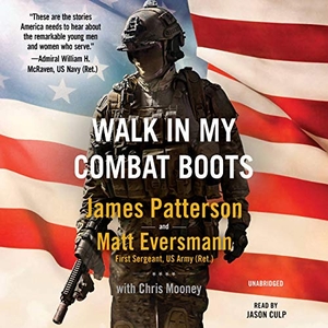 Patterson, James / Matt Eversmann. Walk in My Combat Boots - True Stories from America's Bravest Warriors. Hachette Audio, 2021.