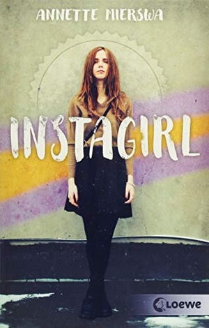 Mierswa, Annette. Instagirl - Jugendbuch über Influencer und soziale Medien ab 12 Jahre. Loewe Verlag GmbH, 2018.