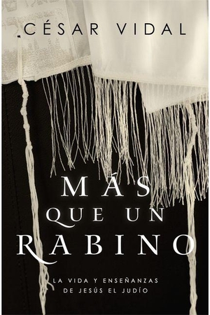 Vidal, César. Más Que Un Rabino - La Vida Y Enseñanzas de Jesús El Judío. B&H Publishing Group, 2020.