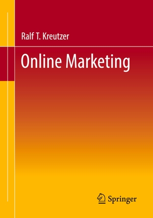 Kreutzer, Ralf T.. Online Marketing. Springer Fachmedien Wiesbaden, 2021.