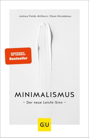 Fields Millburn, Joshua / Ryan Nicodemus. Minimalismus - Der neue Leicht-Sinn. Graefe und Unzer Verlag, 2018.