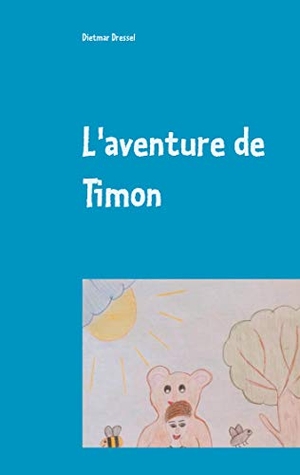 Dressel, Dietmar. L'aventure de Timon - Livre pour enfants Livre pour enfants. Books on Demand, 2020.