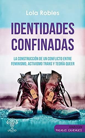 Robles, Lola. Identidades confinadas : la construcción de un conflicto entre feminismo, activismo trans y teoría queer. Útero Libros, 2021.