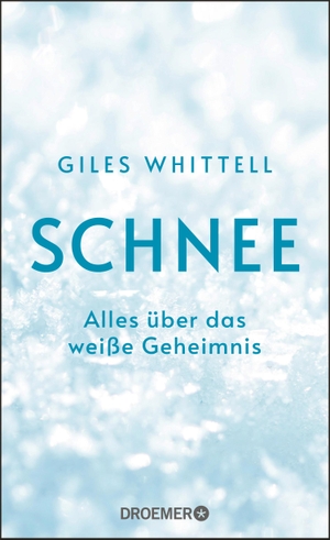 Whittell, Giles. Schnee - Alles über das weiße Geheimnis. Droemer HC, 2021.