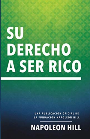 Hill, Napoleon. Su Derecho a Ser Rico (Your Right to Be Rich) - Una Publicación Oficial de la Fundación Napoleon Hill. Sound Wisdom, 2021.