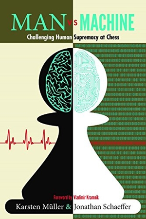 Müller, Karsten / Jonathan Schaeffer. Man vs. Machine - Challenging Human Supremacy at Chess. Russell Enterprises, 2018.