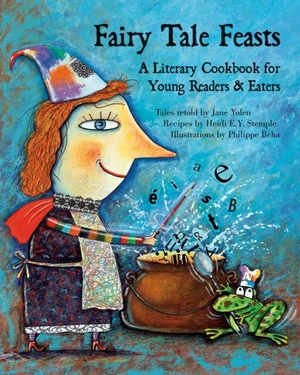 Yolen, Jane / Heidi E Y Stemple. Fairy Tale Feasts - A Literary Cookbook for Young Readers and Eaters. Interlink Publishing Group Inc, 2006.