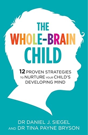Siegel, Daniel / Tina Payne Bryson. The Whole-Brain Child - 12 Proven Strategies to Nurture Your Child's Developing Mind. Little, Brown Book Group, 2012.