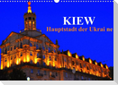 Kiew - Hauptstadt der Ukraine (Wandkalender 2022 DIN A3 quer)