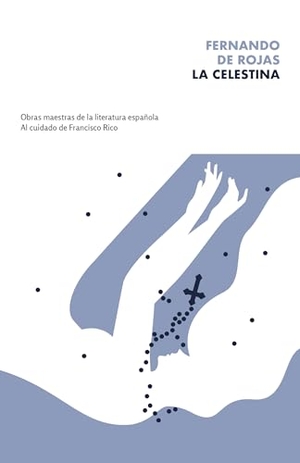 De Rojas, Fernando. La Celestina / The Celestine. Prh Grupo Editorial, 2020.