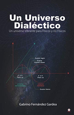 Fernández Gardea, Gabrino. Un Universo Dialéctico - Un universo Vibrante para Físicos y no Físicos. ibukku, LLC, 2021.
